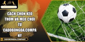 Cách chọn kèo thơm