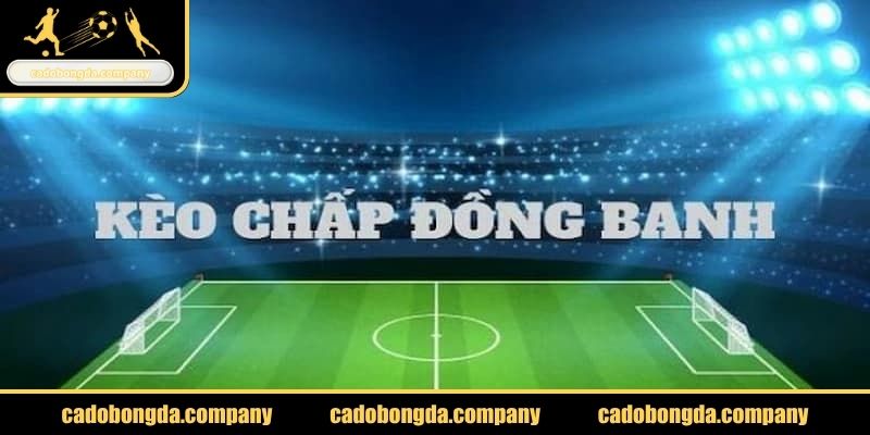Cách thức tính điểm cược kèo chấp đồng banh là gì chi tiết